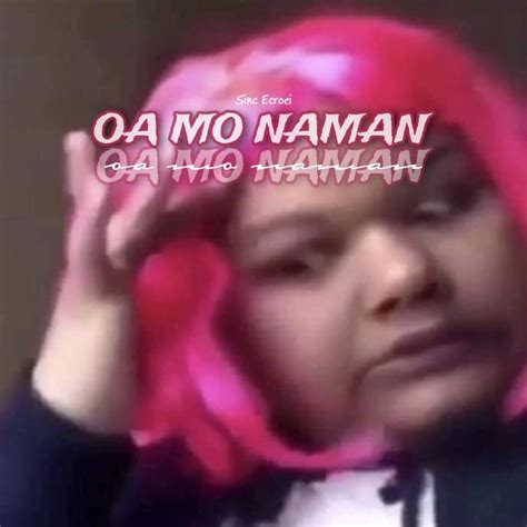 oa mo naman .